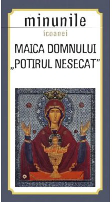 Minunile icoanei "Maica Domnului Potirul nesecat". Traducere: Gheorghita Ciocioi