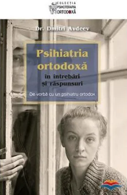 Psihiatria ortodoxa in intrebari si raspunsuri. De vorba cu un psihiatru ortodox - Dr. Dmitri Avdeev