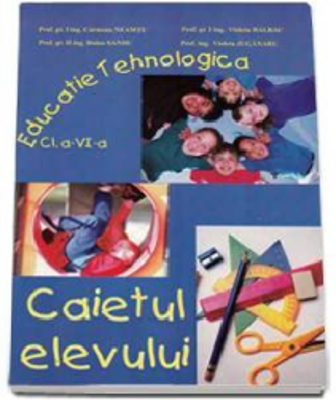 Educatie tehnologica. Caietul elevului pentru clasa a 6-a - Carmena Neamtu