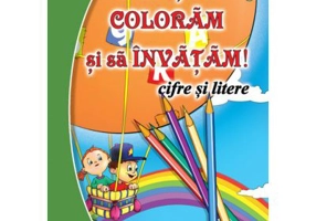Haideti sa coloram si sa invatam! Cifre si litere