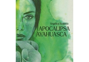 Apocalipsa Ayahuasca - Angelica Scaletta