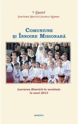 Lucrarea Bisericii in societate in anul 2013. Comuniune si Innoire Misionara - Patriarhul Daniel