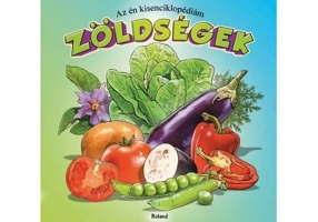 Az en kisenciklopediam - Zoldsegek / Prima mea enciclopedie. Legume