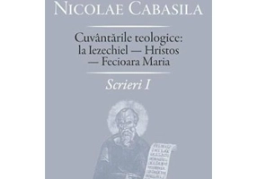 Scrieri 1. Cuvantarile teologice la Iezechiel. Hristos. Fecioara Maria - Nicolae Cabasila