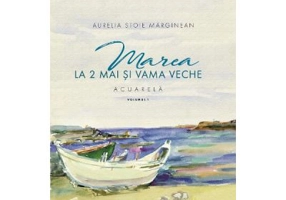 Marea la 2 Mai si Vama Veche Volumul 1