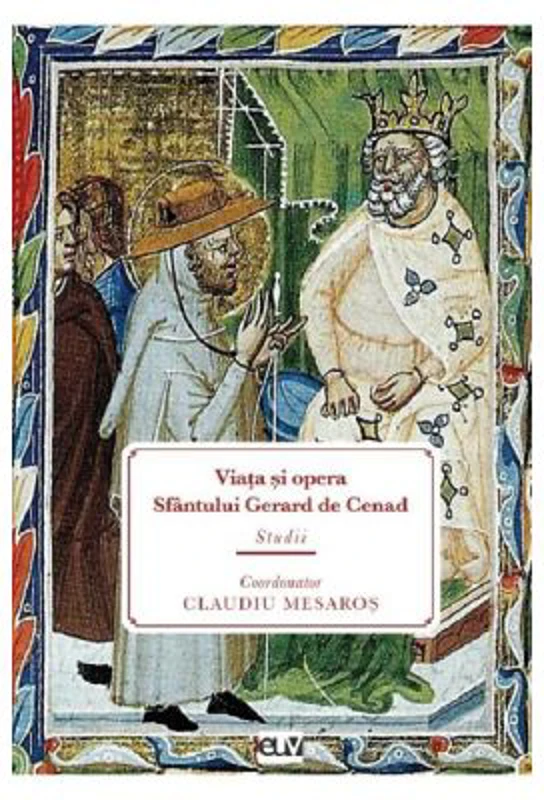 Viata si opera Sfantului Gerard de Cenad. Studii - Claudiu Mesaros