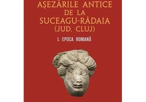 Asezarile antice de la Suceagu-Radaia (jud. Cluj) I. Epoca Romana - Vlad-Andrei Lazarescu, Coriolan Horatiu Opreanu, Sorin Cocis