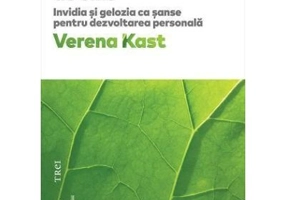 Depasirea de sine. Invidia si gelozia ca sanse pentru dezvoltarea personala - Verena Kast