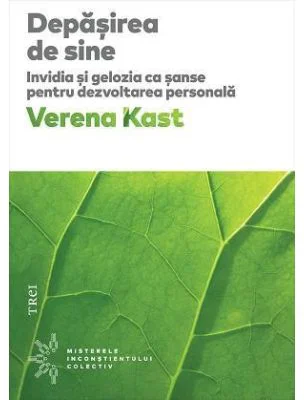Depasirea de sine. Invidia si gelozia ca sanse pentru dezvoltarea personala - Verena Kast