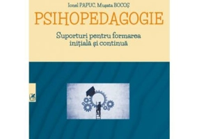 Psihopedagogie. Suporturi pentru formarea initiala si continua - Ionel Papuc, Musata Bocos