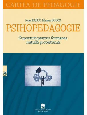 Psihopedagogie. Suporturi pentru formarea initiala si continua - Ionel Papuc, Musata Bocos