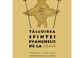 Talcuirea Sfintei Evanghelii de la Ioan - sf. Teofilact al Bulgariei