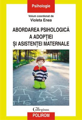 Abordarea psihologica a adoptiei si asistentei maternale - Violeta Enea