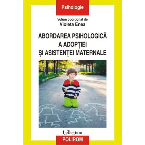 Abordarea psihologica a adoptiei si asistentei maternale - Violeta Enea