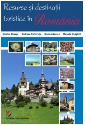 Resurse si destinatii turistice in Romania - Nicolae Neacsu