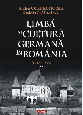 Limba si cultura germana in Romania (1918-1933). Volumul 2. Realitati postimperiale, discurs public si campuri culturale - Andrei Corbea-Hoisie, Rudol
