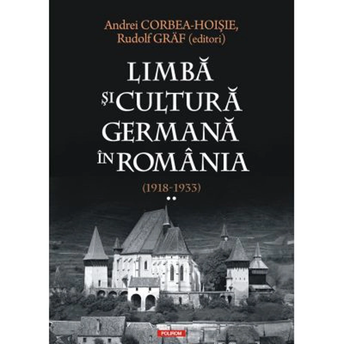 Limba si cultura germana in Romania (1918-1933). Volumul 2. Realitati postimperiale, discurs public si campuri culturale - Andrei Corbea-Hoisie, Rudol