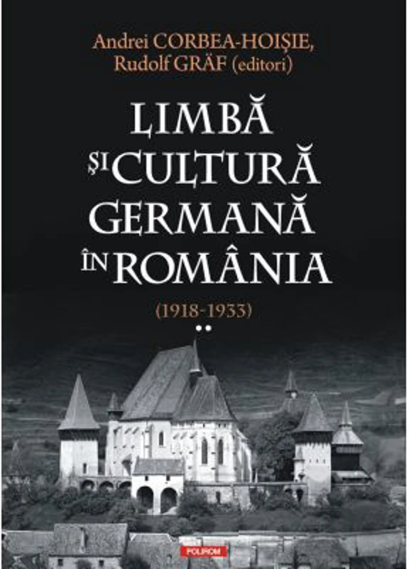 Limba si cultura germana in Romania (1918-1933). Volumul 2. Realitati postimperiale, discurs public si campuri culturale - Andrei Corbea-Hoisie, Rudol
