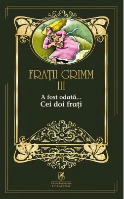 A fost odata …volumul 3. Cei doi frati - Fratii Grimm