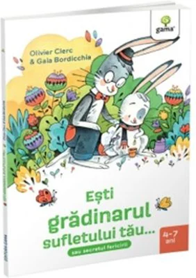 Esti gradinarul sufletului tau... sau secretul fericirii - Olivier Clerc