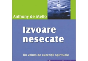 Izvoare nesecate. Un volum de exercitii spirituale - Anthony de Mello