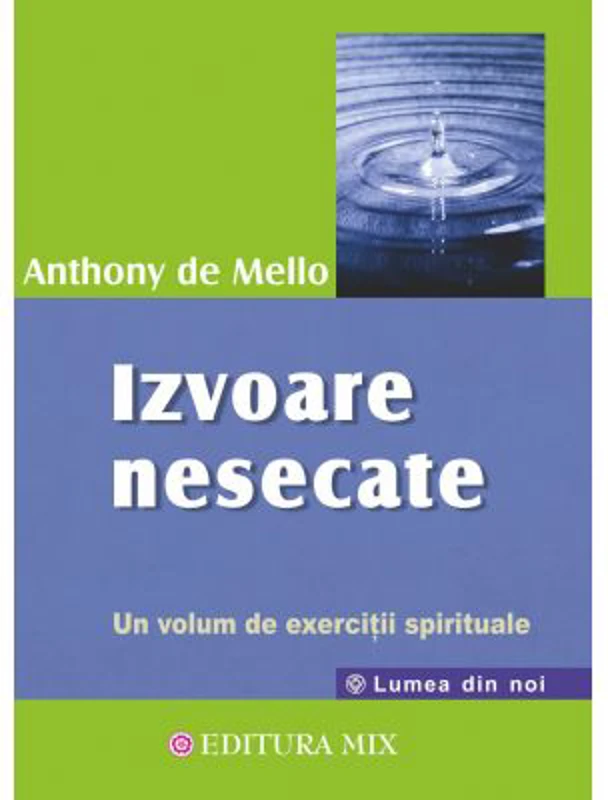 Izvoare nesecate. Un volum de exercitii spirituale - Anthony de Mello