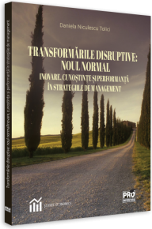 Transformarile disruptive: noul normal Inovare, cunostinte si performanta in strategiile de management - Daniela Niculesu Tolici