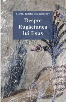 Despre Rugaciunea lui Iisus - Sfantul Ignatie Briancianinov