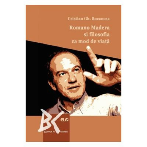 Romano Madera si filosofia ca mod de viata - Cristian Gh. Bocancea