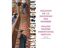 Dialogo de la dignidad del hombre / Dialog despre demnitatea omului. Eseuri si discursuri - Fernan Perez de Oliva