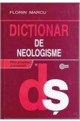 Dictionar de neologisme Ed. a II-a - Florin Marcu