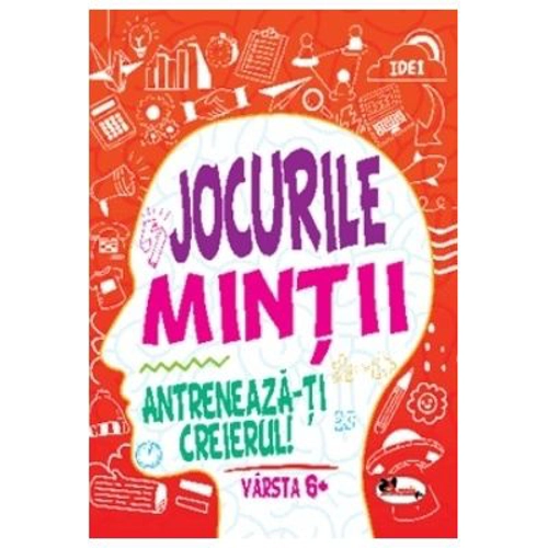 Jocurile mintii. Antreneaza-ti creierul! Varsta 6+ - Iuliana Voicu