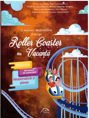 5 misiuni distractive intr-un Roller Coaster de Vacanta. Matematica si stiinte Clasa a 6-a, caiet de vacanta - Florentina Enea