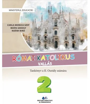 Religie Cultul romano-catolic in limba maghiara. Manual clasa a 2-a - Carla-Monica Szep