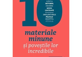 Zece materiale minune si povestile lor incredibile - Mark Andrew Miodownik