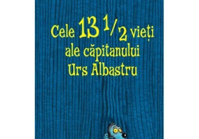 Cele 13 1/2 vieti ale capitanului Urs Albastru - Walter Moers