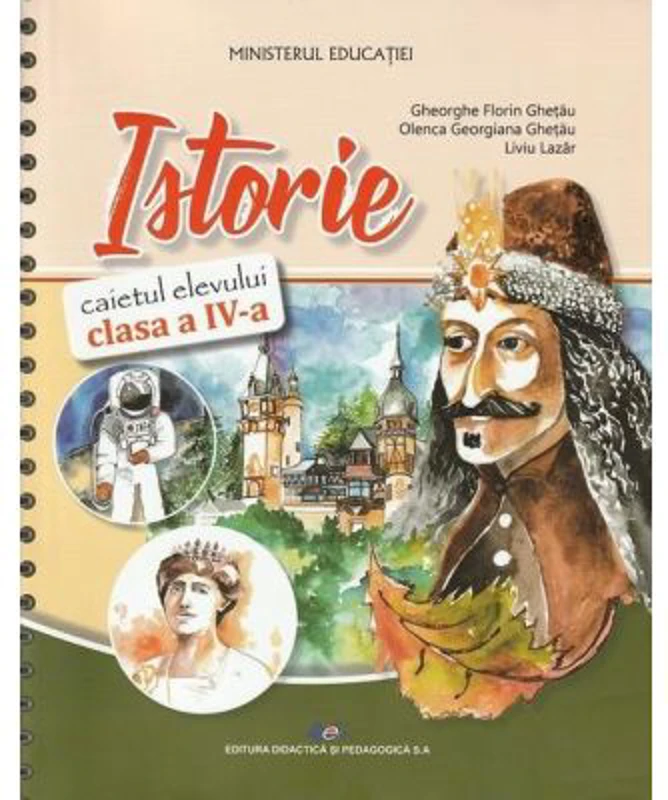 Istorie. Caietul elevului clasa a 4-a- Gheorghe Florin Ghetau