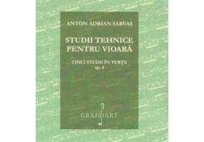 Studii tehnice pentru vioara. Cinci studii in terte Opus 4 - Anton Adrian Sarvas