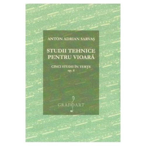 Studii tehnice pentru vioara. Cinci studii in terte Opus 4 - Anton Adrian Sarvas