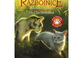 Cartea 33 Pisicile Razboinice. Viziunea din umbre. Un Clan Destramat - Erin Hunter