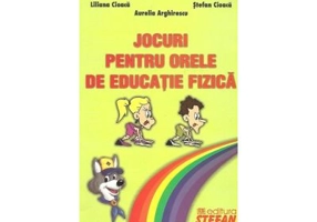 Jocuri pentru orele de educatie fizica (Aurelia Arghirescu)