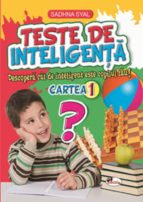 Teste de inteligenta. Descopera cat de inteligent este copilul tau! Cartea 1 - Sadhna Syal