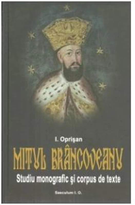 Mitul Brancoveanu in creatia populara romaneasca. Studiu monografic si corpus de texte - I. Oprisan