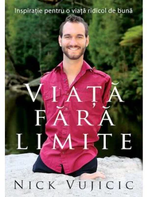 Viata fara limite - Nick Vujicic