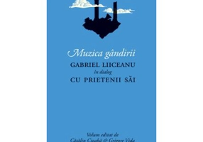 Muzica gandirii. Gabriel Liiceanu in dialog cu prietenii sai