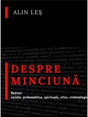 Despre minciuna. Ratiuni sociale, psihanalitice, spirituale, etice, criminologic-judiciare - Alin Les