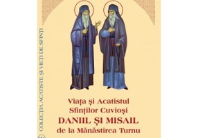 Viata si Acatistul Sfintilor Cuviosi Daniil si Misail de la Manastirea Turnu