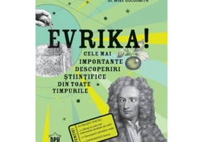 Evrika! Cele mai importante descoperiri stiintifice din toate timpurile - Mike Goldsmith
