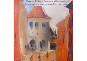 Dreptul Uniunii Europene si tribunalele constitutionale ale statelor membre. Interviuri - Dragos Calin