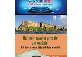 Misterele oraselor pierdute ale Romaniei, de la Balcic la Cetatea Alba si de la Hotin la Cernauți - Dan-Silviu Boerescu